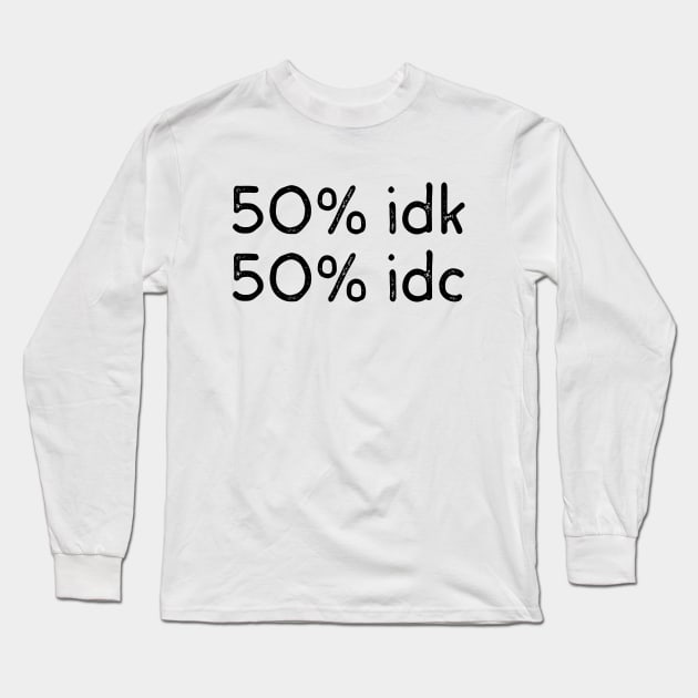 50% idk 50% idc Long Sleeve T-Shirt by thriftjd